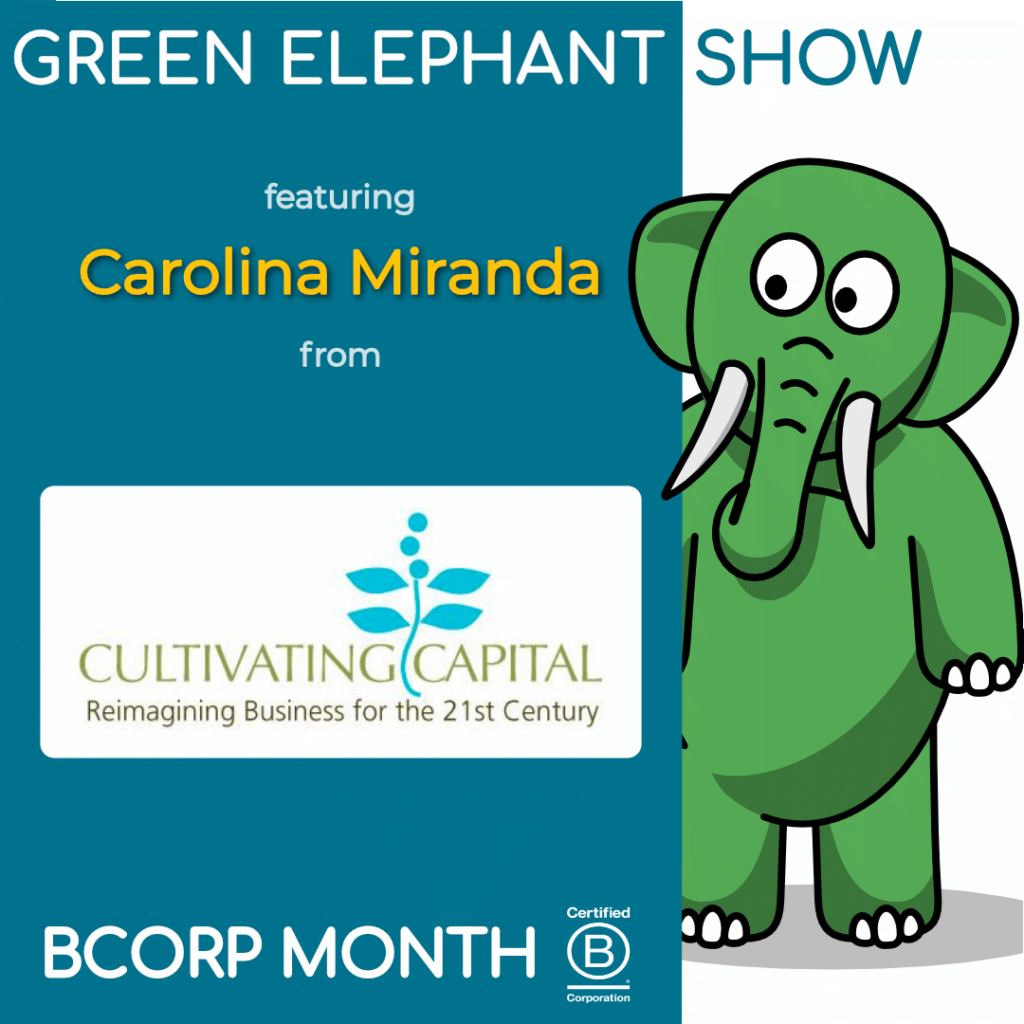 B Corp Month 2021 Interview - Carolina Miranda from Cultivating Capital